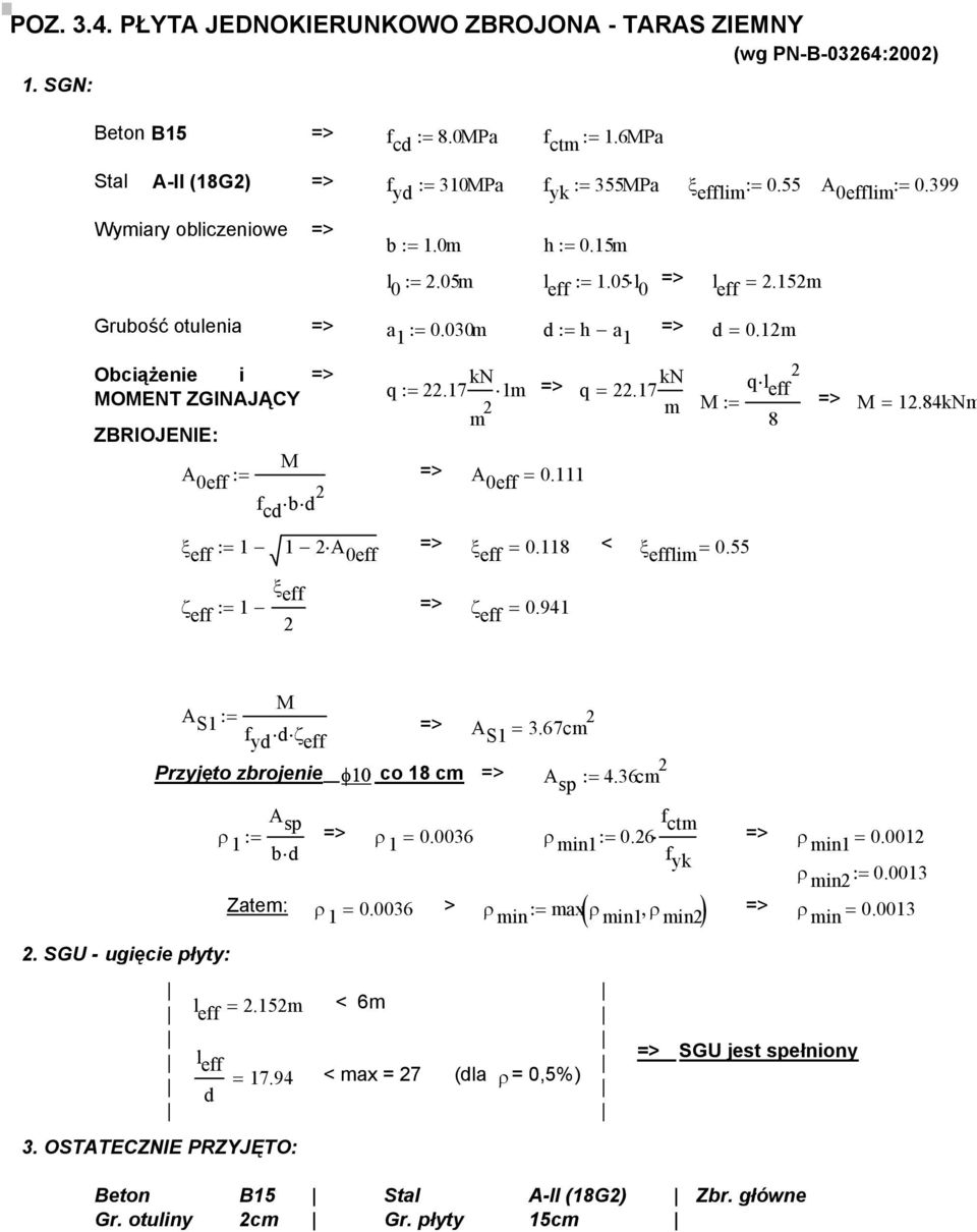 17 kn m 1m q =.17 kn m ZBRIOJENIE: M A 0eff := f cd b d A 0eff = 0.111 ql eff M := M = 1.84kNm 8 ξ eff := 1 1 A 0eff ξ eff = 0.118 < ξ efflim = 0.55 ξ eff ζ eff := 1 ζ eff = 0.941.