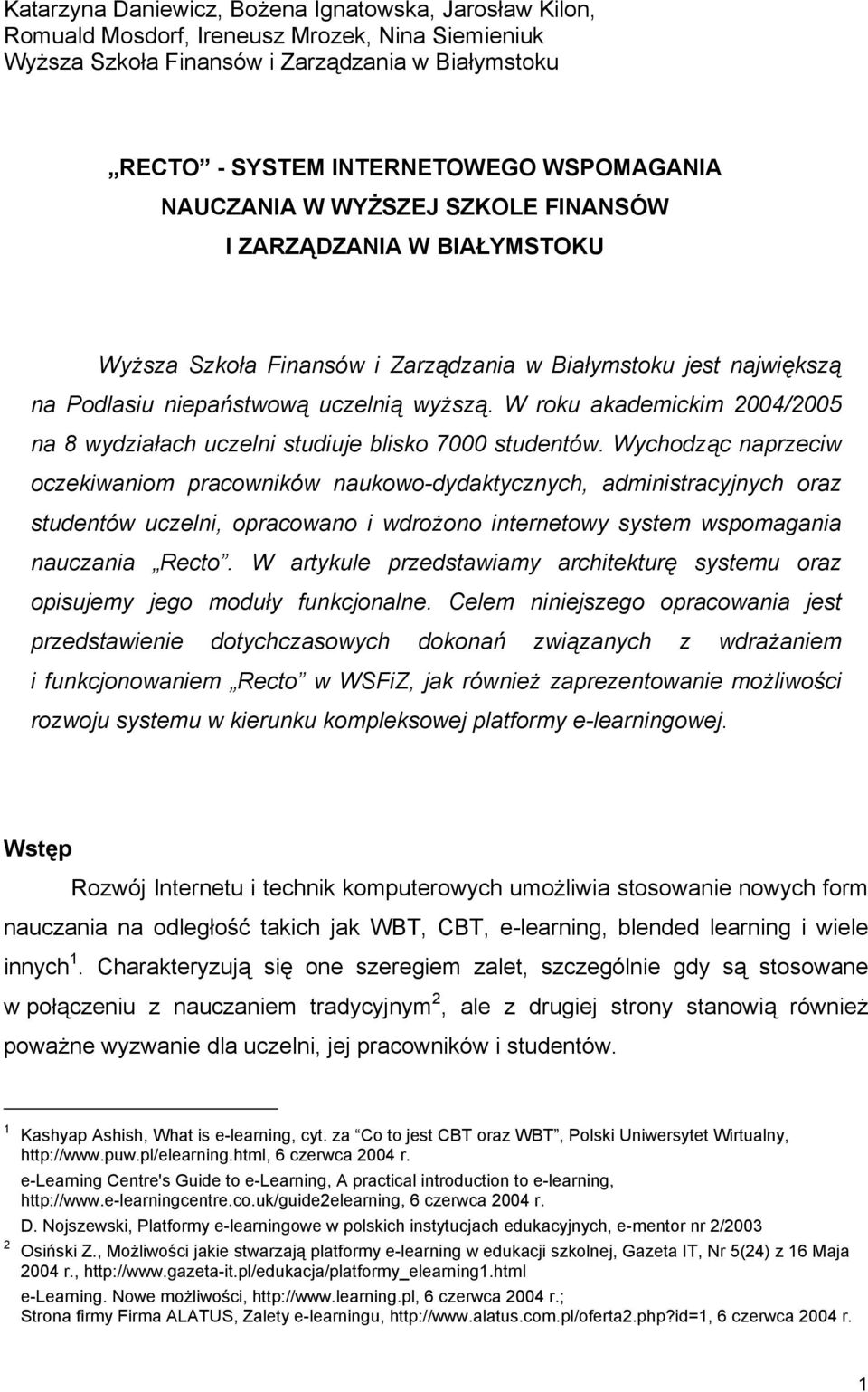 W roku akademickim 2004/2005 na 8 wydziałach uczelni studiuje blisko 7000 studentów.