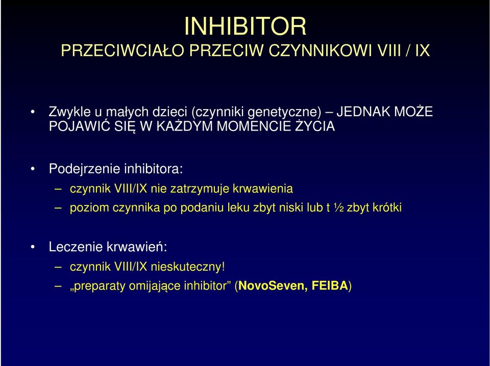 VIII/IX nie zatrzymuje krwawienia poziom czynnika po podaniu leku zbyt niski lub t ½ zbyt