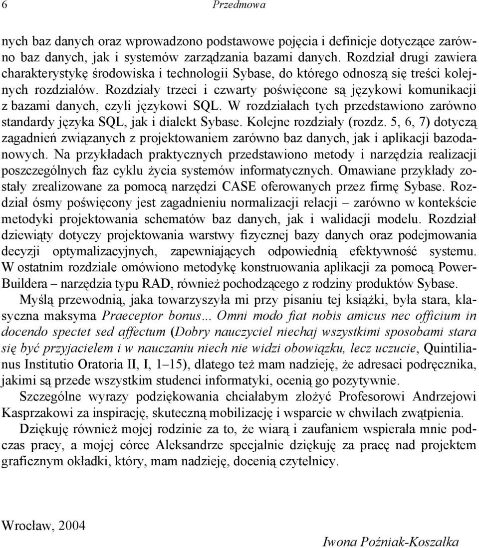 Rozdziały trzeci i czwarty poświęcone są językowi komunikacji z bazami danych, czyli językowi SQL. W rozdziałach tych przedstawiono zarówno standardy języka SQL, jak i dialekt Sybase.