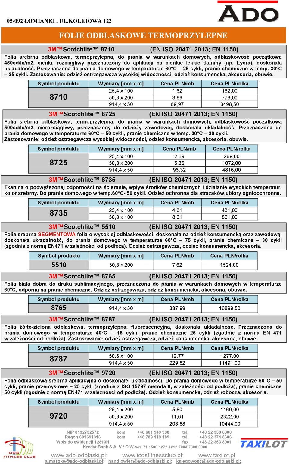 30 C 25 cykli. Zastosowanie: odzież ostrzegawcza wysokiej widoczności, odzież konsumencka, akcesoria, obuwie.