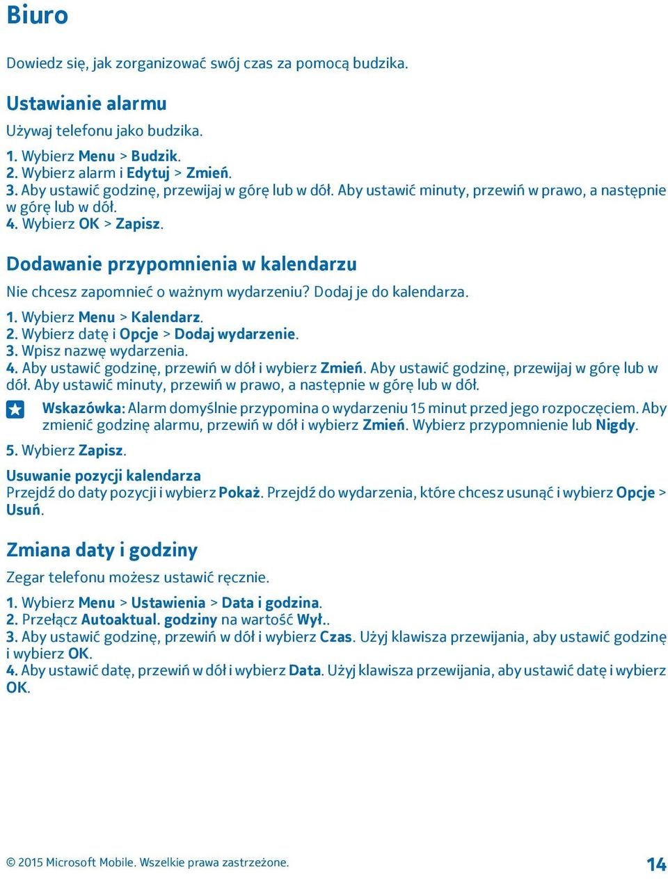 Dodawanie przypomnienia w kalendarzu Nie chcesz zapomnieć o ważnym wydarzeniu? Dodaj je do kalendarza. 1. Wybierz Menu > Kalendarz. 2. Wybierz datę i Opcje > Dodaj wydarzenie. 3.