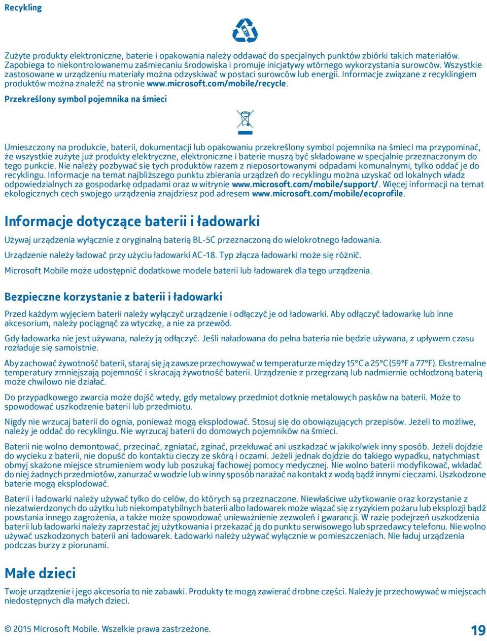 Wszystkie zastosowane w urządzeniu materiały można odzyskiwać w postaci surowców lub energii. Informacje związane z recyklingiem produktów można znaleźć na stronie www.microsoft.com/mobile/recycle.