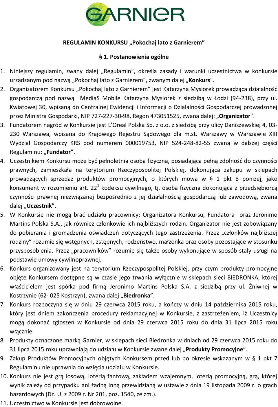 Organizatorem Konkursu Pokochaj lato z Garnierem jest Katarzyna Mysiorek prowadząca działalność gospodarczą pod nazwą MediaS Mobile Katarzyna Mysiorek z siedzibą w Łodzi (94-238), przy ul.