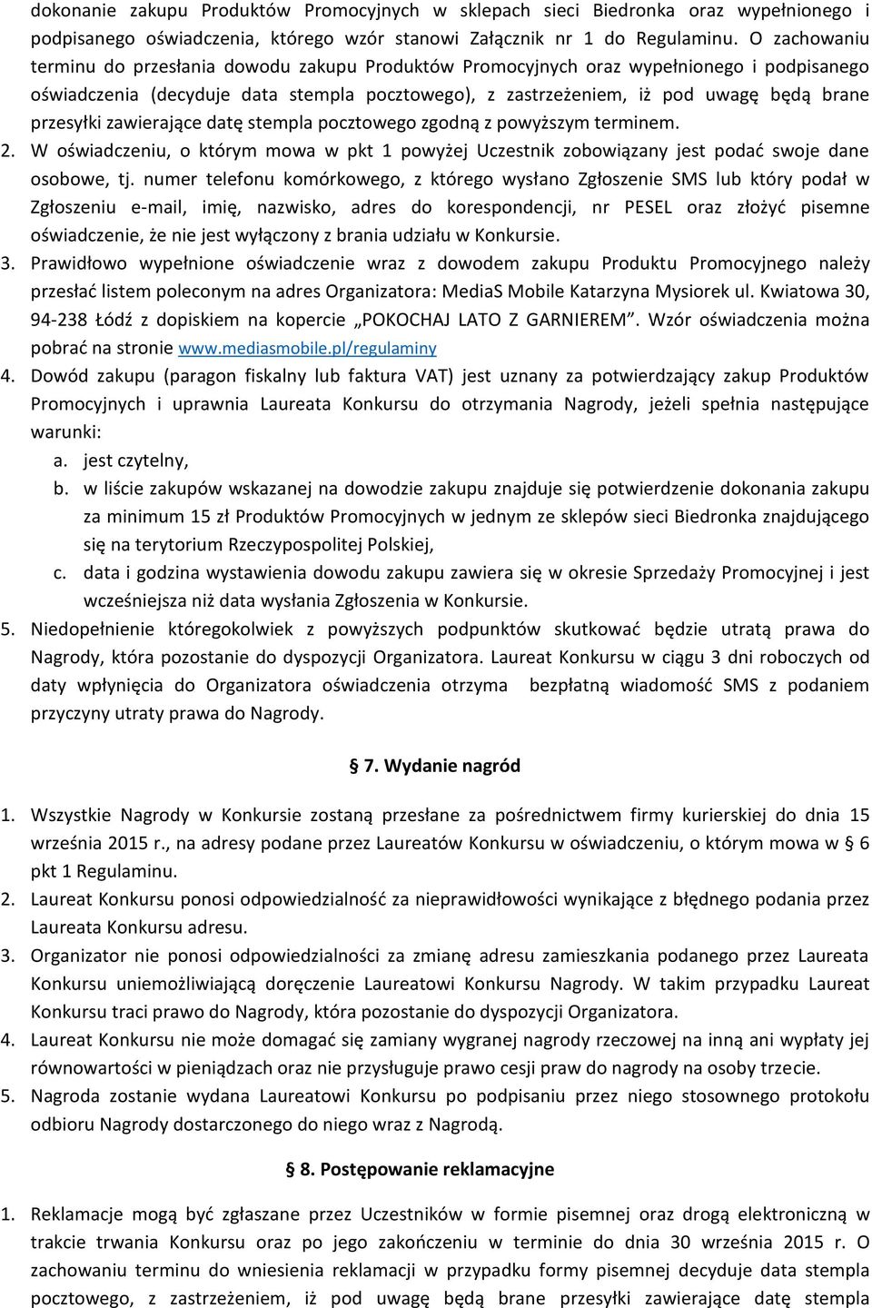 przesyłki zawierające datę stempla pocztowego zgodną z powyższym terminem. 2. W oświadczeniu, o którym mowa w pkt 1 powyżej Uczestnik zobowiązany jest podać swoje dane osobowe, tj.