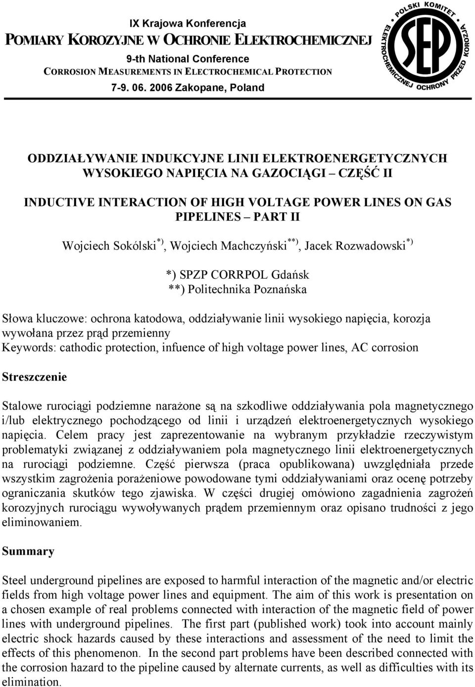 Sokólski *), Wojciech Machczyński **), Jacek Rozwadowski *) *) SPZP CORRPOL Gdańsk **) Politechnika Poznańska Słowa kluczowe: ochrona katodowa, oddziaływanie linii wysokiego napięcia, korozja