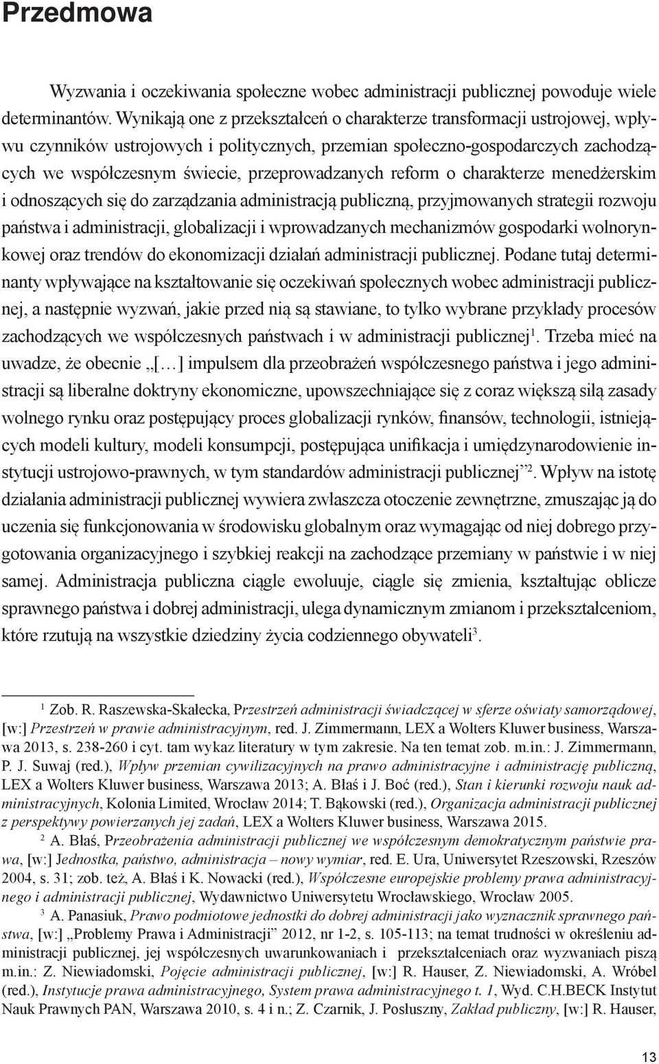 przeprowadzanych reform o charakterze menedżerskim i odnoszących się do zarządzania administracją publiczną, przyjmowanych strategii rozwoju państwa i administracji, globalizacji i wprowadzanych