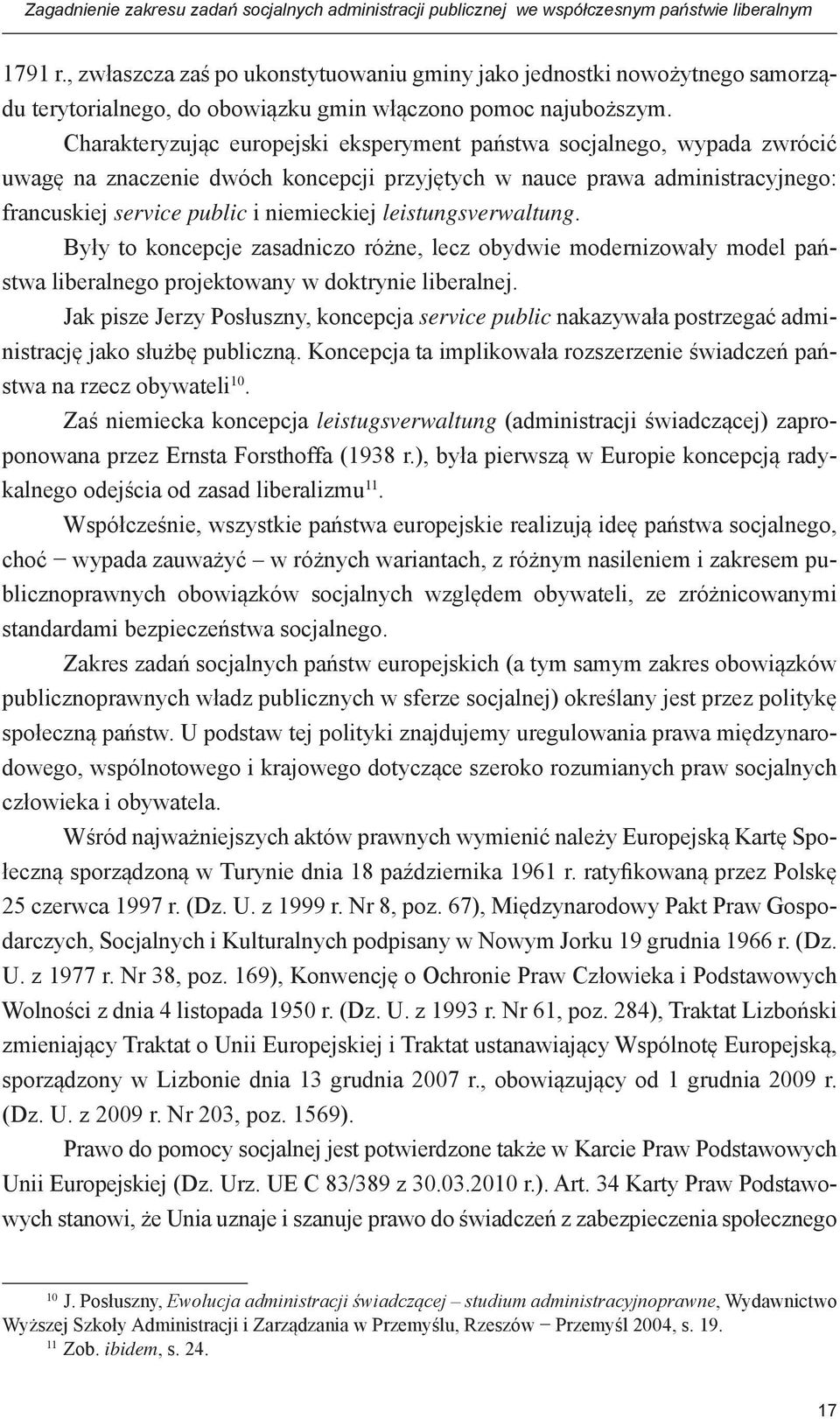 Charakteryzując europejski eksperyment państwa socjalnego, wypada zwrócić uwagę na znaczenie dwóch koncepcji przyjętych w nauce prawa administracyjnego: francuskiej service public i niemieckiej