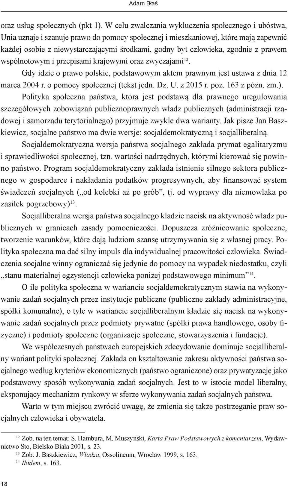 człowieka, zgodnie z prawem wspólnotowym i przepisami krajowymi oraz zwyczajami 12. Gdy idzie o prawo polskie, podstawowym aktem prawnym jest ustawa z dnia 12 marca 2004 r.