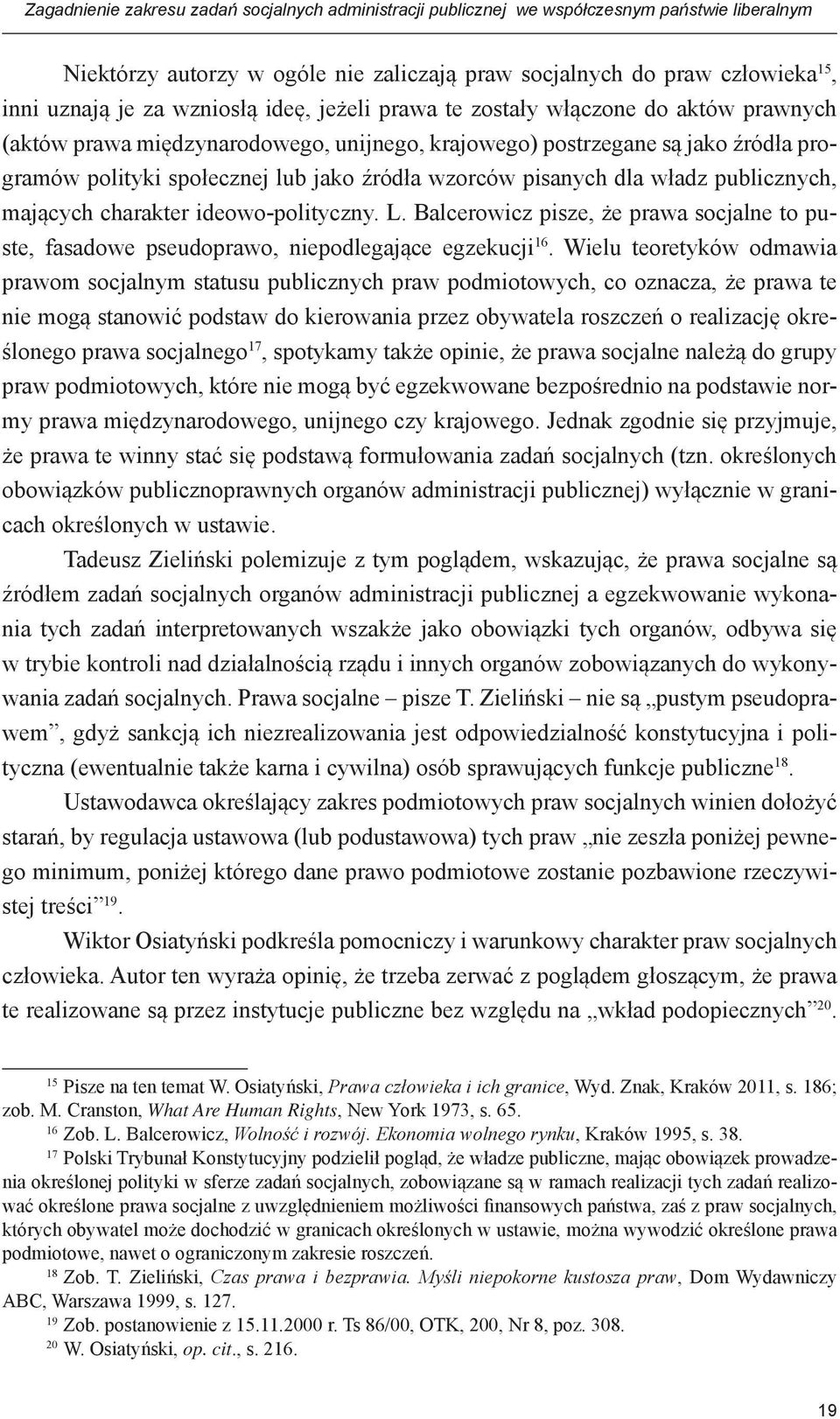pisanych dla władz publicznych, mających charakter ideowo-polityczny. L. Balcerowicz pisze, że prawa socjalne to puste, fasadowe pseudoprawo, niepodlegające egzekucji 16.