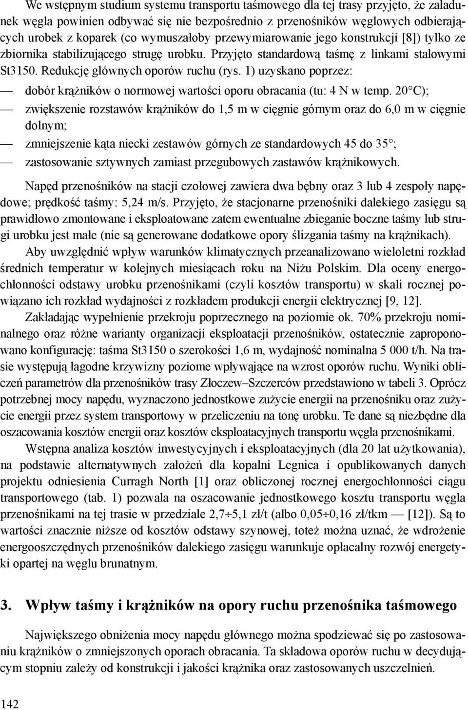 1) uzyskano poprzez: dobór krążników o normowej wartości oporu obracania (tu: 4 N w temp.