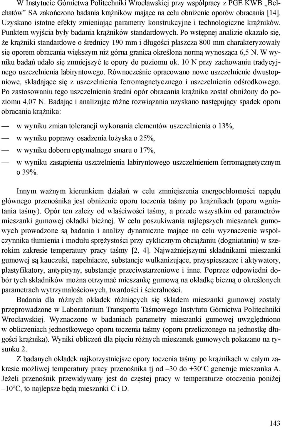 Po wstępnej analizie okazało się, że krążniki standardowe o średnicy 190 mm i długości płaszcza 800 mm charakteryzowały się oporem obracania większym niż górna granica określona normą wynosząca 6,5 N.