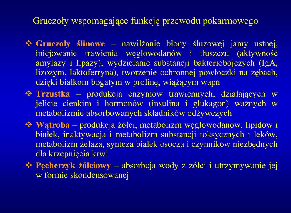 w jelicie cienkim i hormonów (insulina i glukagon) ważnych w metabolizmie absorbowanych składników odżywczych Wątroba produkcja żółci, metabolizm węglowodanów, lipidów i białek, inaktywacja i