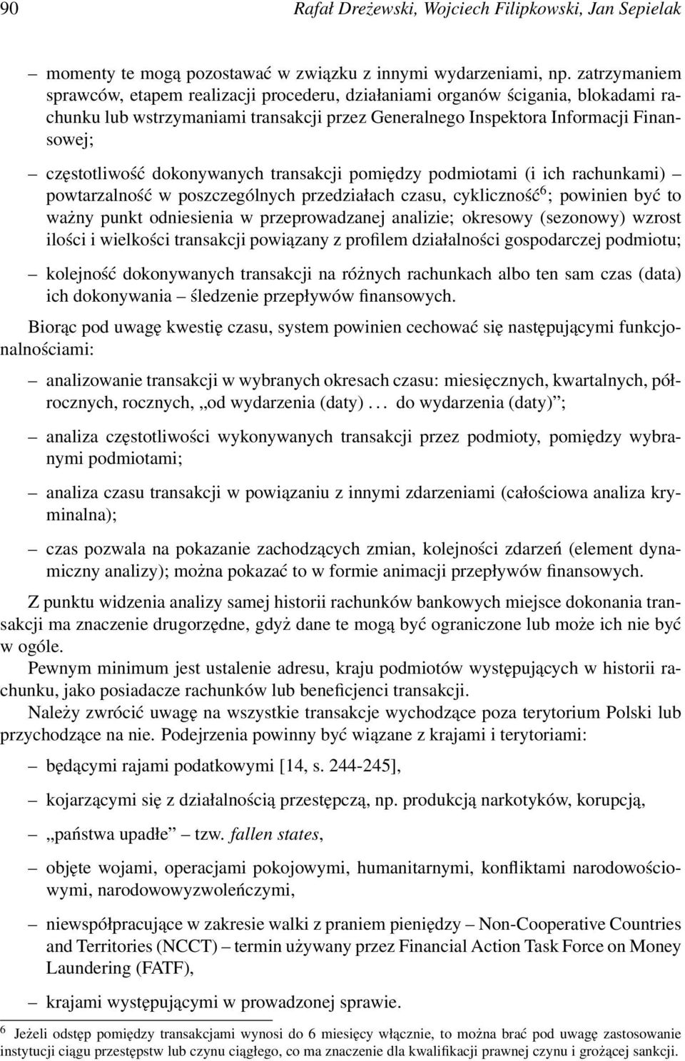 dokonywanych transakcji pomiędzy podmiotami (i ich rachunkami) powtarzalność w poszczególnych przedziałach czasu, cykliczność 6 ; powinien być to ważny punkt odniesienia w przeprowadzanej analizie;