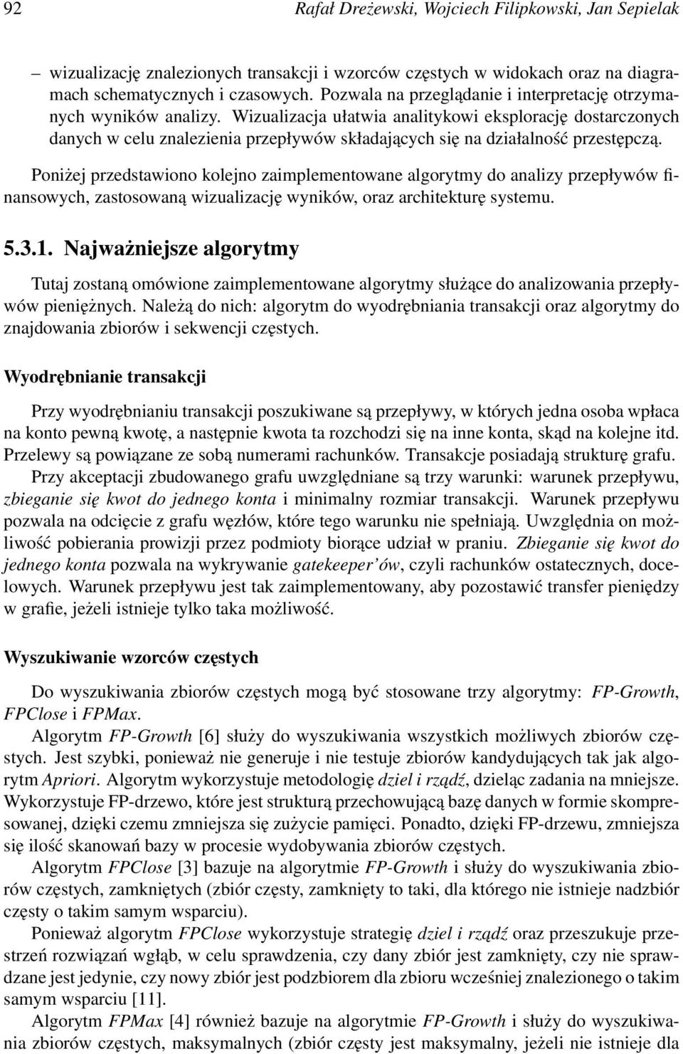 Wizualizacja ułatwia analitykowi eksplorację dostarczonych danych w celu znalezienia przepływów składających się na działalność przestępczą.