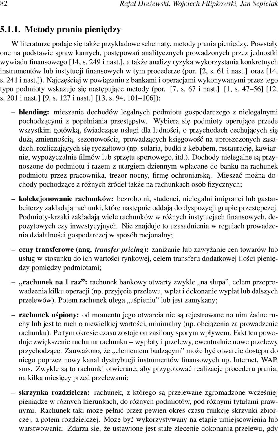 ], a także analizy ryzyka wykorzystania konkretnych instrumentów lub instytucji finansowych w tym procederze (por. [2, s. 61 i nast.] oraz [14, s. 241 i nast.]).