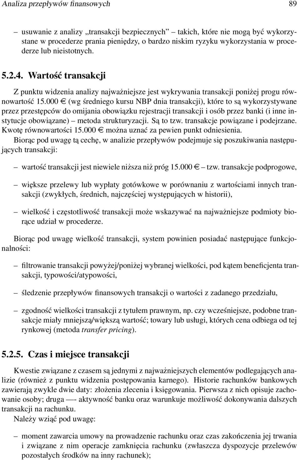 000 e (wg średniego kursu NBP dnia transakcji), które to są wykorzystywane przez przestępców do omijania obowiązku rejestracji transakcji i osób przez banki (i inne instytucje obowiązane) metoda