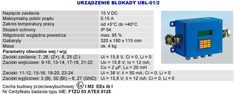 4 kg Zaciski zasilania: 7, 26, (Z+), 8, 25 (Z-) Ui = 15,8 V, Ci = 0, Li = 0 Zaciski wejściowe: 9-10, 13-14, 17-18, 21-22 Uo =