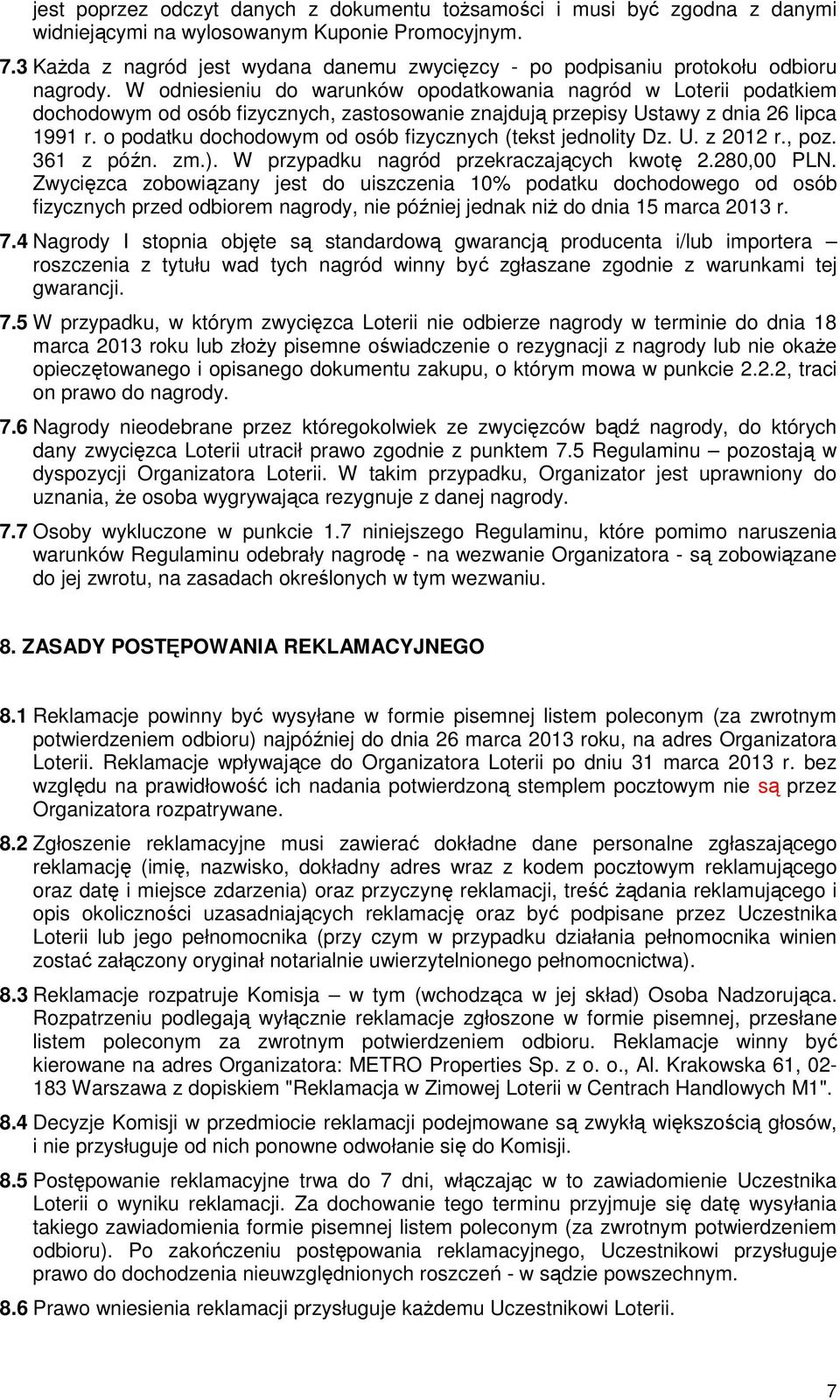 W odniesieniu do warunków opodatkowania nagród w Loterii podatkiem dochodowym od osób fizycznych, zastosowanie znajdują przepisy Ustawy z dnia 26 lipca 1991 r.