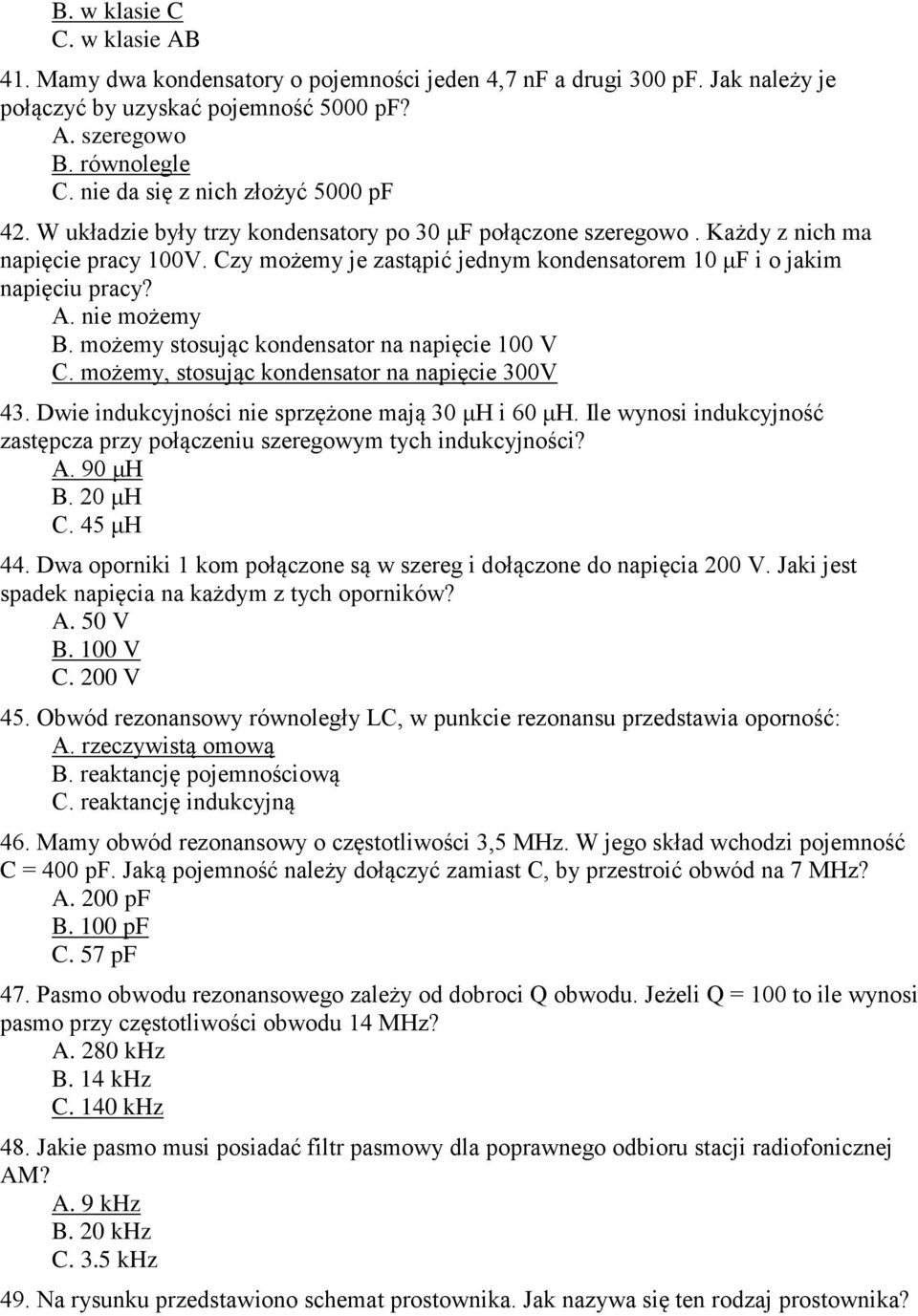 Czy możemy je zastąpić jednym kondensatorem 10 μf i o jakim napięciu pracy? A. nie możemy B. możemy stosując kondensator na napięcie 100 V C. możemy, stosując kondensator na napięcie 300V 43.