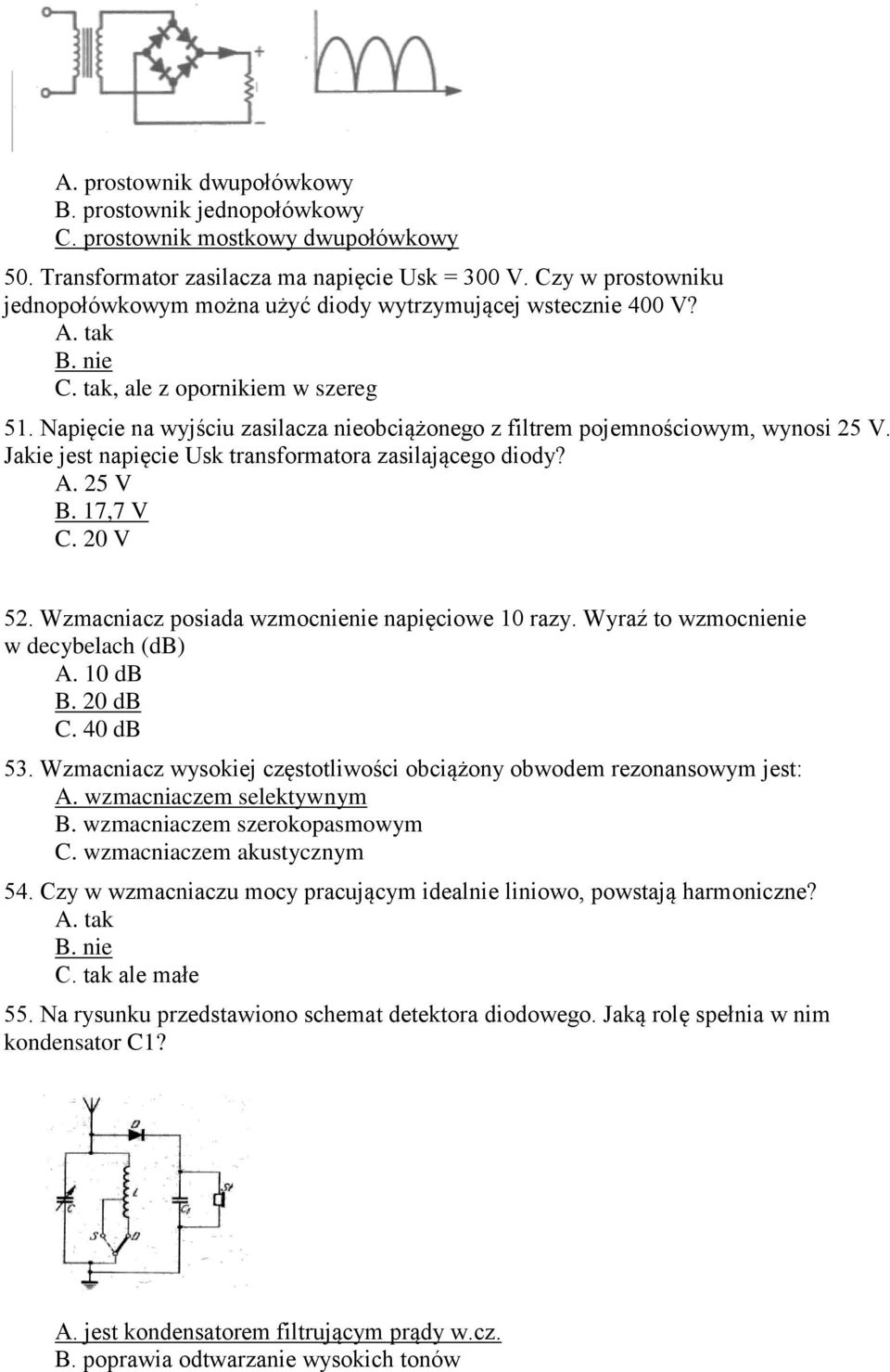 Napięcie na wyjściu zasilacza nieobciążonego z filtrem pojemnościowym, wynosi 25 V. Jakie jest napięcie Usk transformatora zasilającego diody? A. 25 V B. 17,7 V C. 20 V 52.