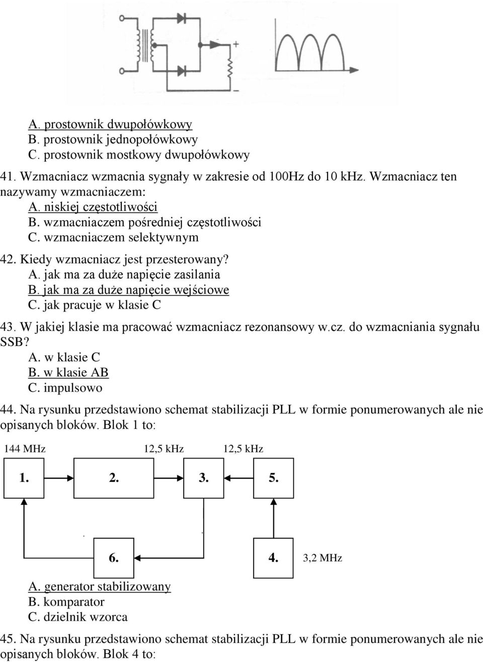 jak ma za duże napięcie wejściowe C. jak pracuje w klasie C 43. W jakiej klasie ma pracować wzmacniacz rezonansowy w.cz. do wzmacniania sygnału SSB? A. w klasie C B. w klasie AB C. impulsowo 44.