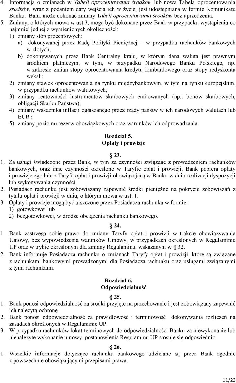 3, mogą być dokonane przez Bank w przypadku wystąpienia co najmniej jednej z wymienionych okoliczności: 1) zmiany stóp procentowych: a) dokonywanej przez Radę Polityki Pieniężnej w przypadku