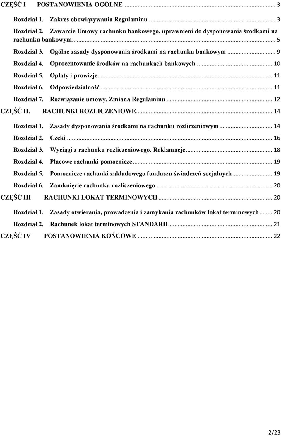 Odpowiedzialność... 11 Rozdział 7. Rozwiązanie umowy. Zmiana Regulaminu... 12 CZĘŚĆ II. RACHUNKI ROZLICZENIOWE... 14 Rozdział 1. Zasady dysponowania środkami na rachunku rozliczeniowym... 14 Rozdział 2.