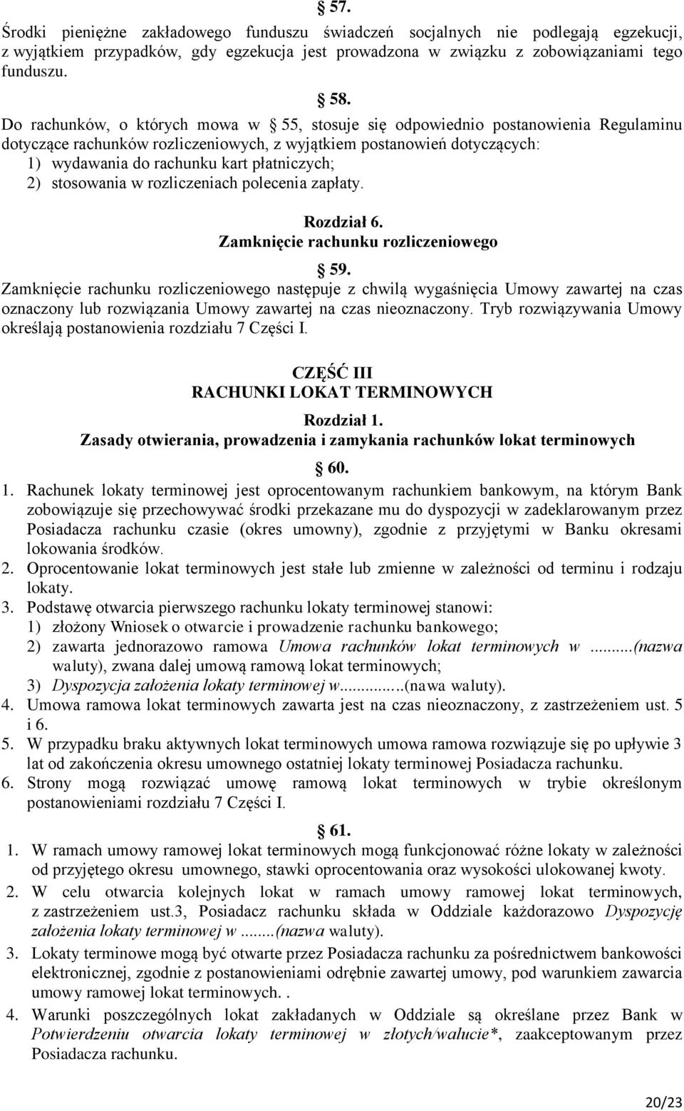 płatniczych; 2) stosowania w rozliczeniach polecenia zapłaty. Rozdział 6. Zamknięcie rachunku rozliczeniowego 59.