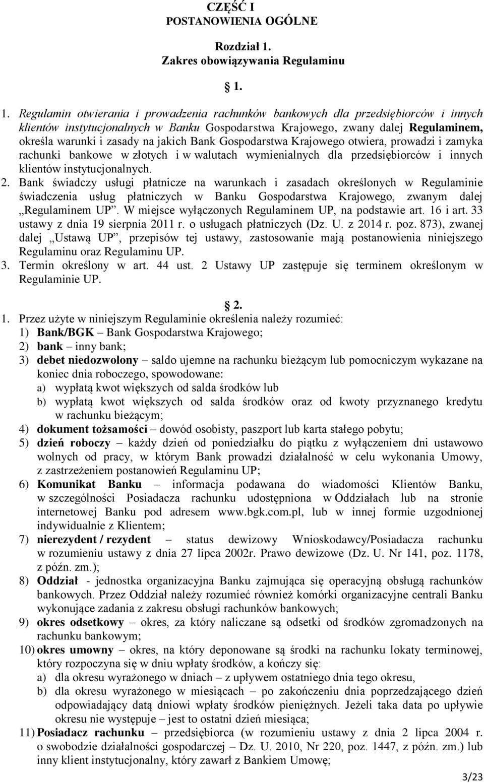 1. Regulamin otwierania i prowadzenia rachunków bankowych dla przedsiębiorców i innych klientów instytucjonalnych w Banku Gospodarstwa Krajowego, zwany dalej Regulaminem, określa warunki i zasady na