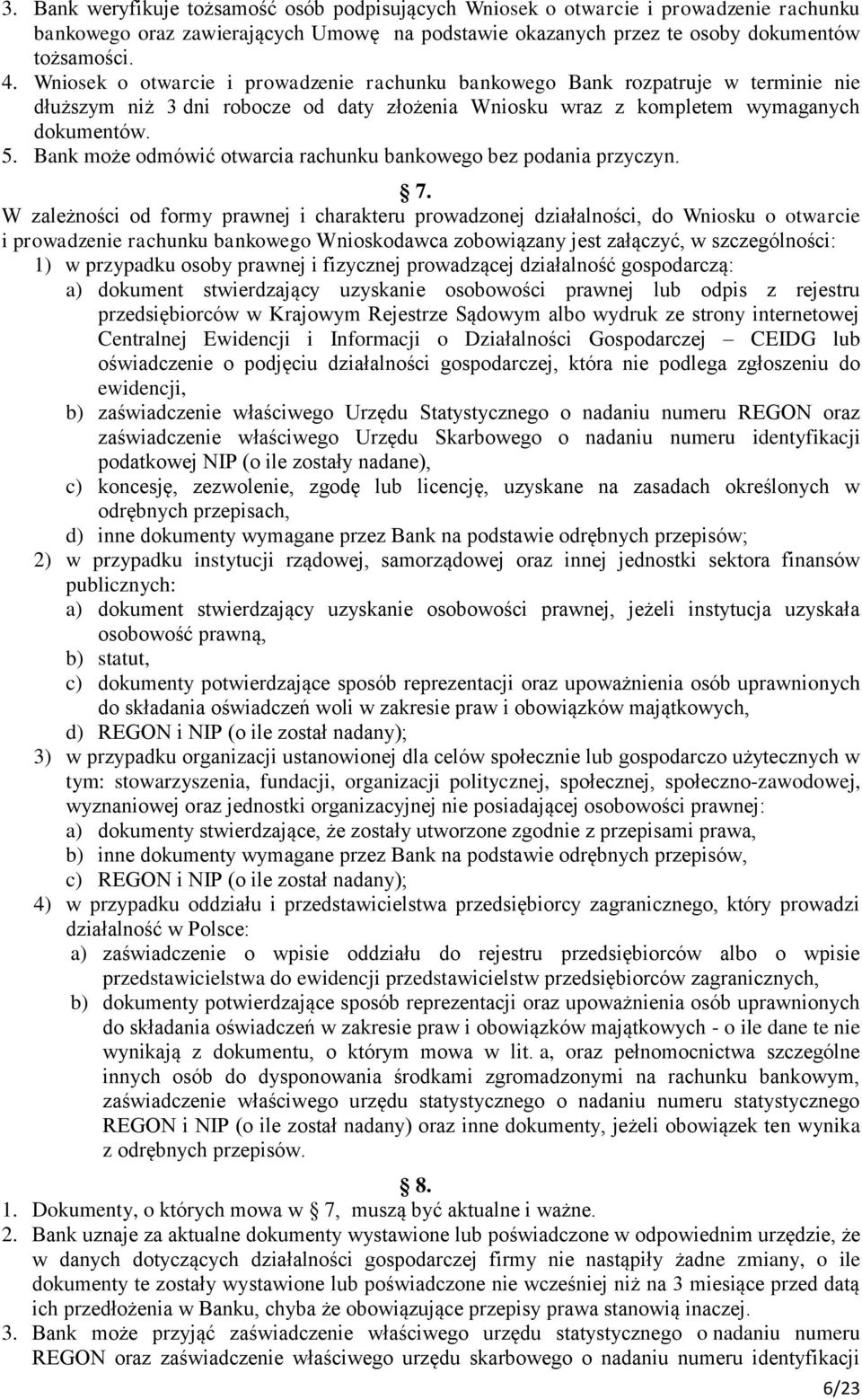 Bank może odmówić otwarcia rachunku bankowego bez podania przyczyn. 7.