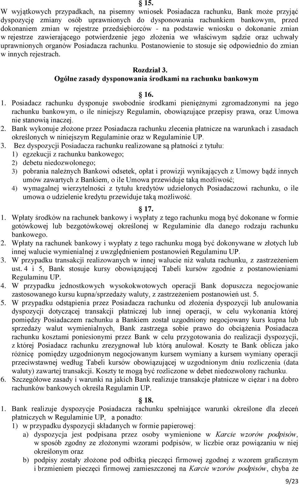 Postanowienie to stosuje się odpowiednio do zmian w innych rejestrach. Rozdział 3. Ogólne zasady dysponowania środkami na rachunku bankowym 16