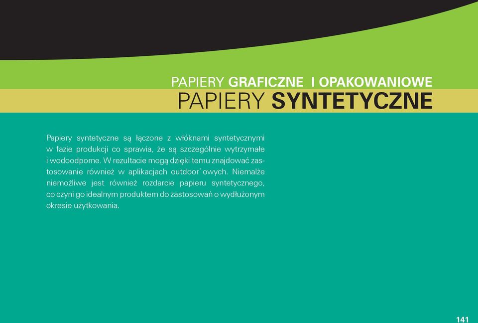 W rezultacie mogą dzięki temu znajdować zastosowanie również w aplikacjach outdoor`owych.