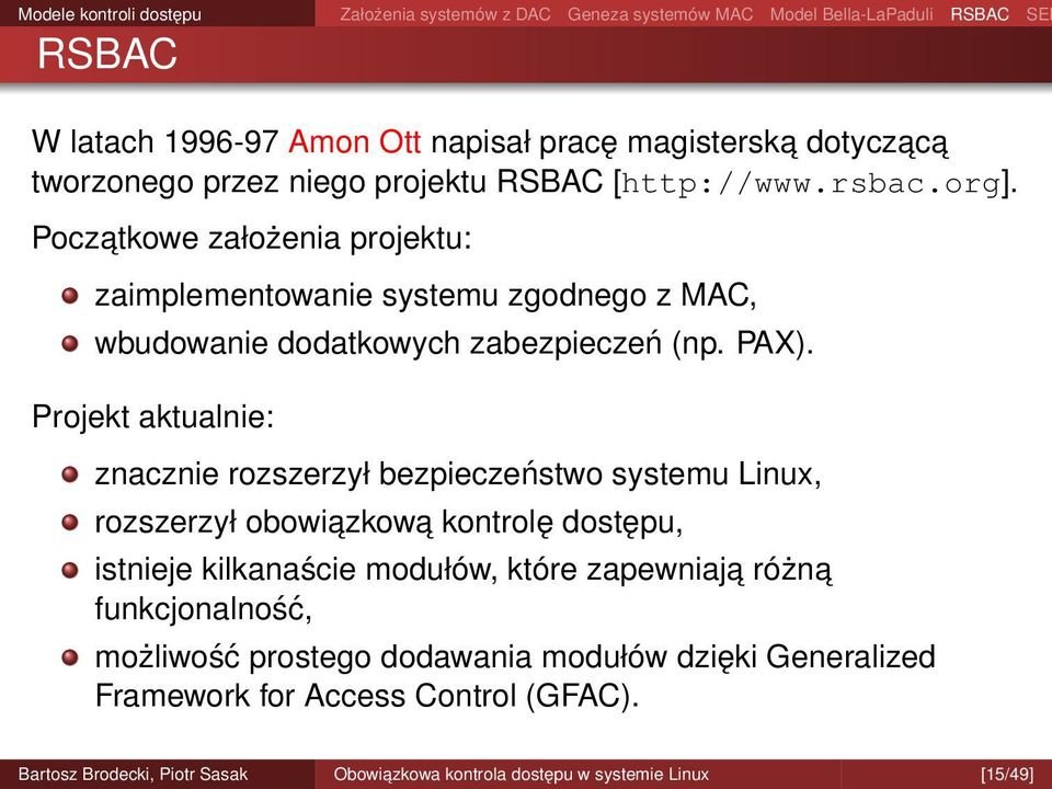 Projekt aktualnie: znacznie rozszerzył bezpieczeństwo systemu Linux, rozszerzył obowiazkow a kontrolę dostępu, istnieje kilkanaście modułów,