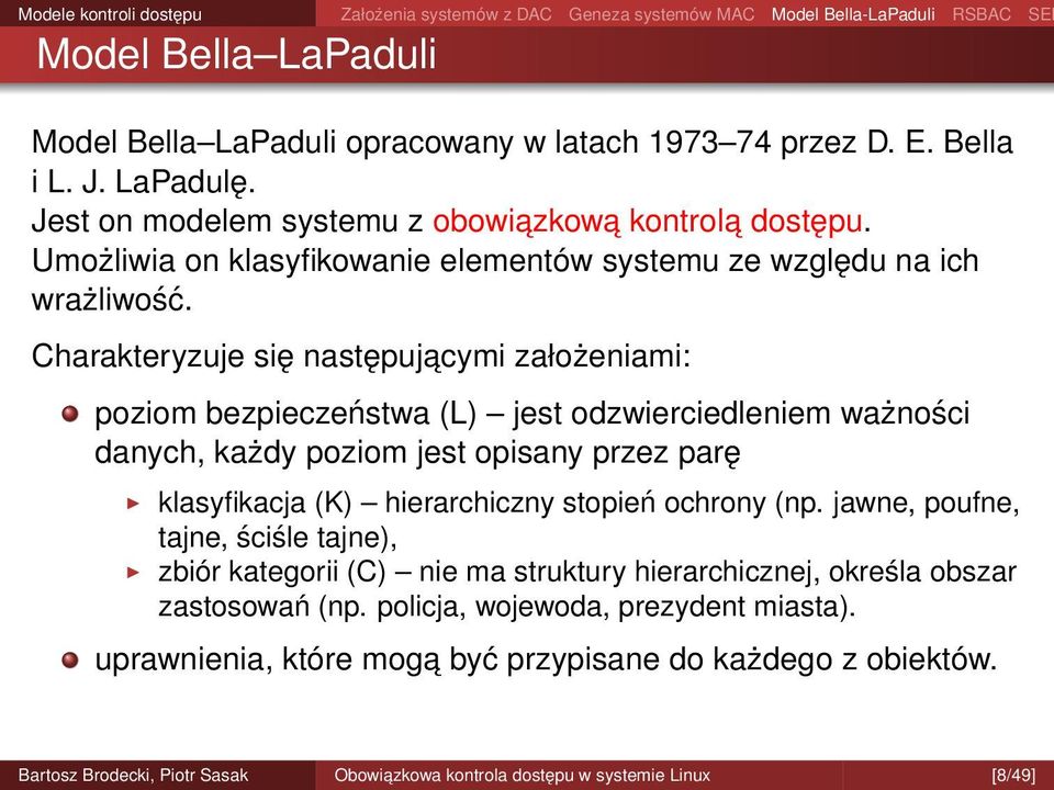 Charakteryzuje się następujacymi założeniami: poziom bezpieczeństwa (L) jest odzwierciedleniem ważności danych, każdy poziom jest opisany przez parę klasyfikacja (K)