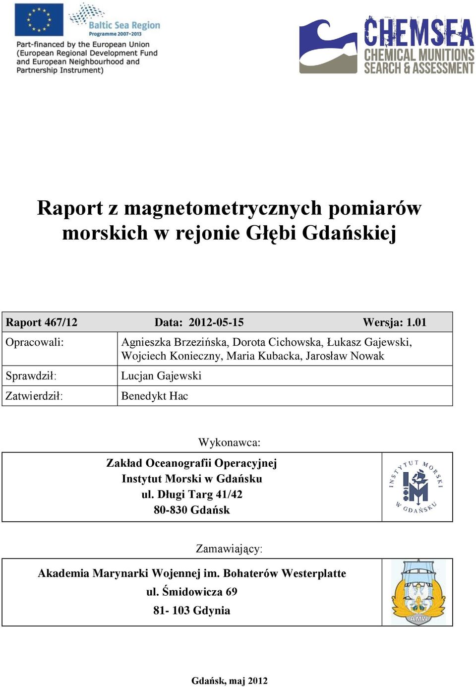 Kubacka, Jarosław Nowak Lucjan Gajewski Benedykt Hac Wykonawca: Zakład Oceanografii Operacyjnej Instytut Morski w Gdańsku ul.