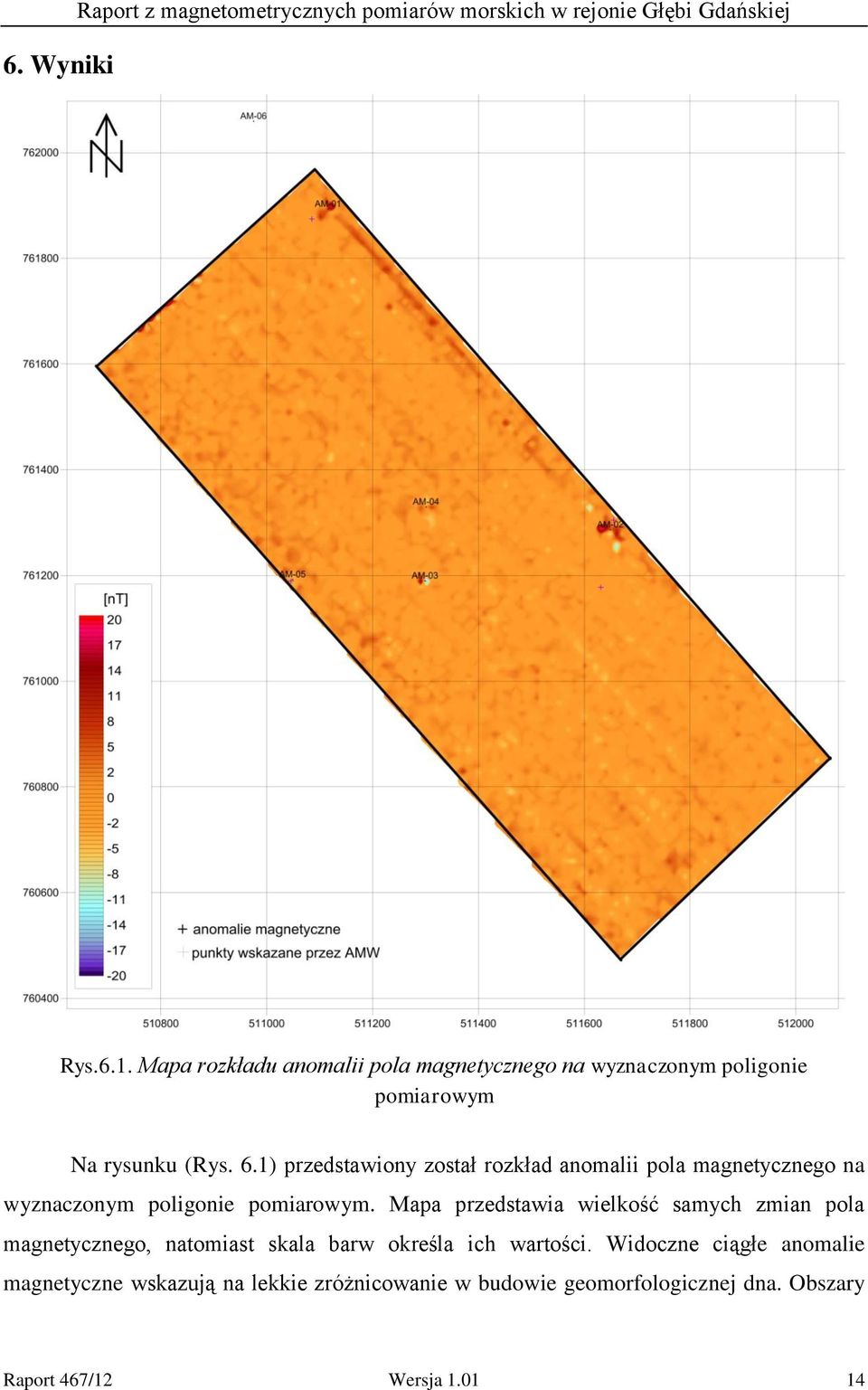 1) przedstawiony został rozkład anomalii pola magnetycznego na wyznaczonym poligonie pomiarowym.