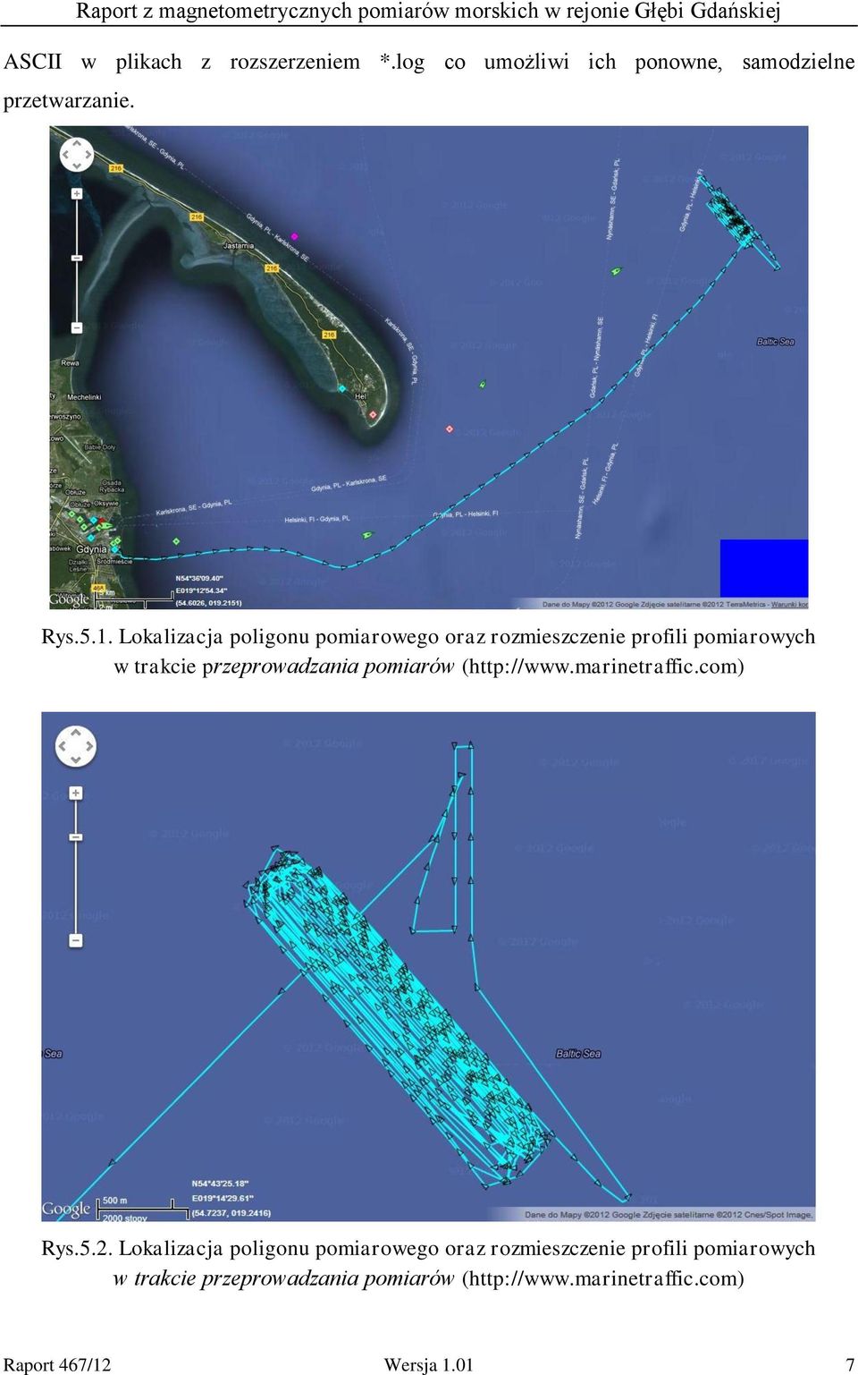 pomiarów (http://www.marinetraffic.com) Rys.5.2.  pomiarów (http://www.marinetraffic.com) Raport 467/12 Wersja 1.