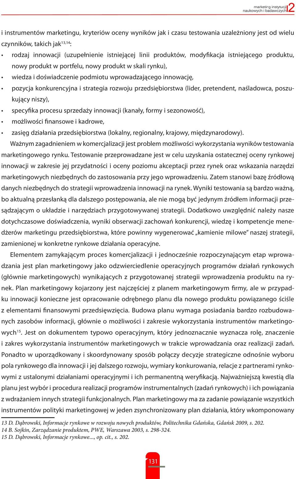 przedsiębiorstwa (lider, pretendent, naśladowca, poszukujący niszy), specyfika procesu sprzedaży innowacji (kanały, formy i sezonowość), możliwości finansowe i kadrowe, zasięg działania