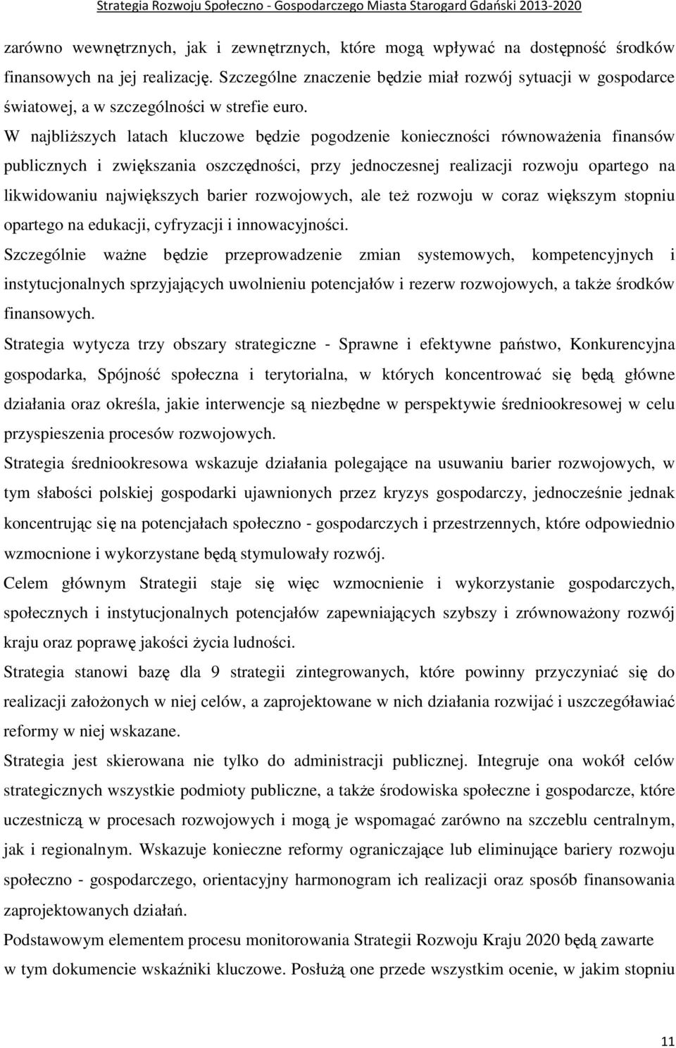 W najbliŝszych latach kluczowe będzie pogodzenie konieczności równowaŝenia finansów publicznych i zwiększania oszczędności, przy jednoczesnej realizacji rozwoju opartego na likwidowaniu największych