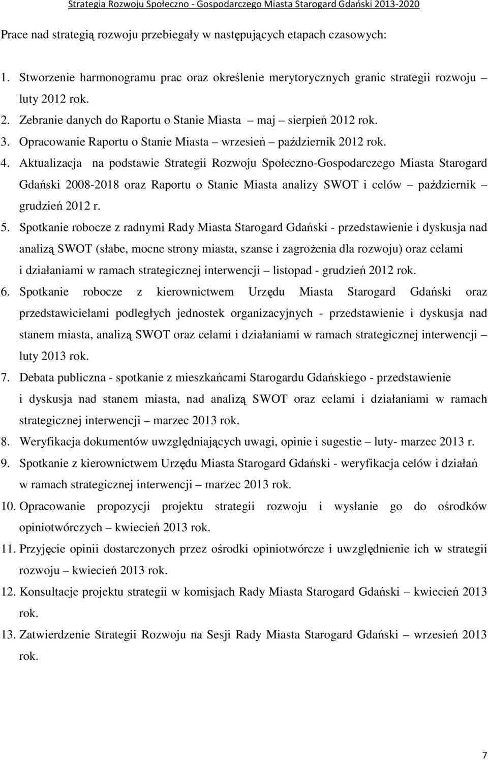 Aktualizacja na podstawie Strategii Rozwoju Społeczno-Gospodarczego Miasta Starogard Gdański 2008-2018 oraz Raportu o Stanie Miasta analizy SWOT i celów październik grudzień 2012 r. 5.