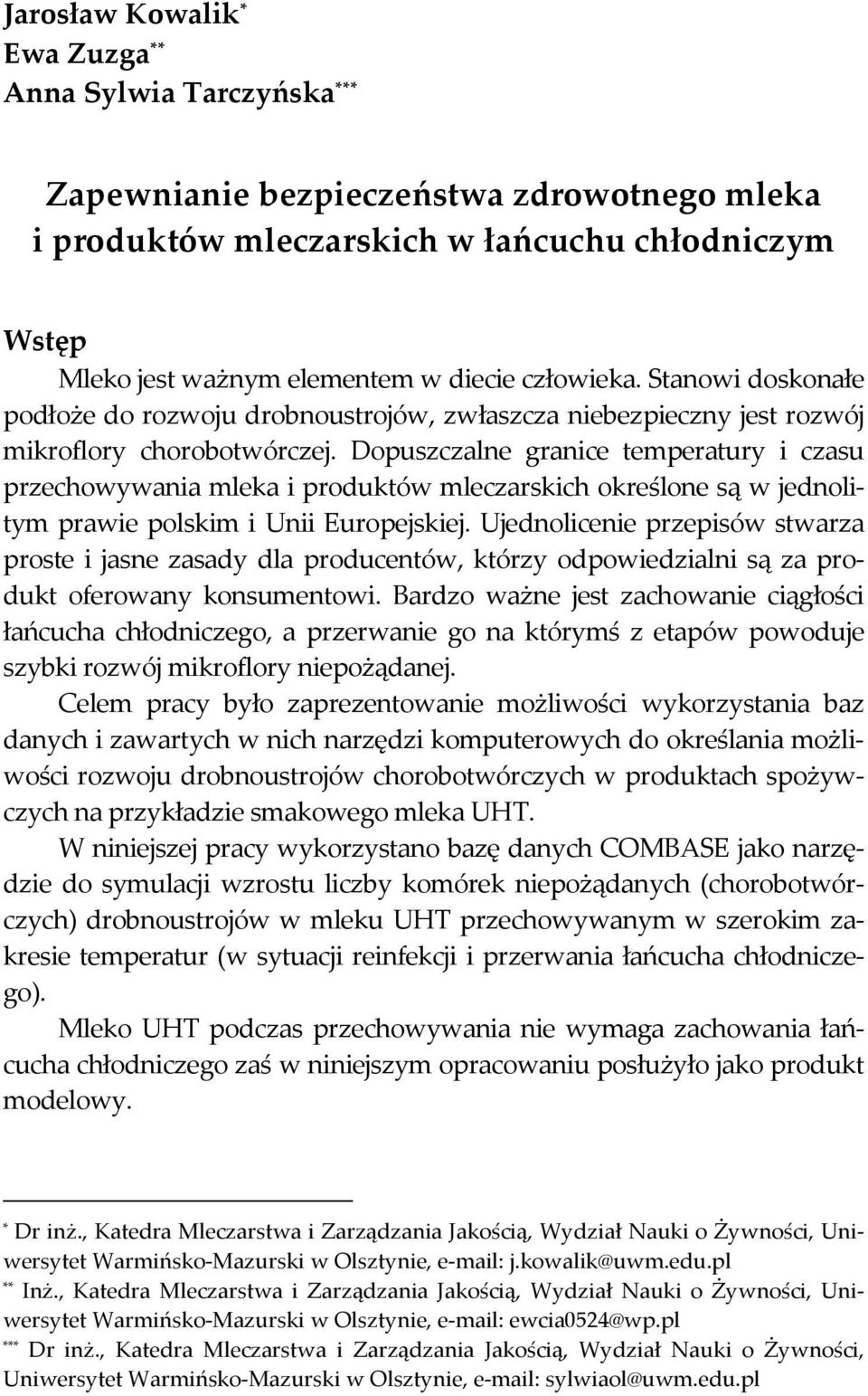 Dopuszczalne granice temperatury i czasu przechowywania mleka i produktów mleczarskich określone są w jednolitym prawie polskim i Unii Europejskiej.