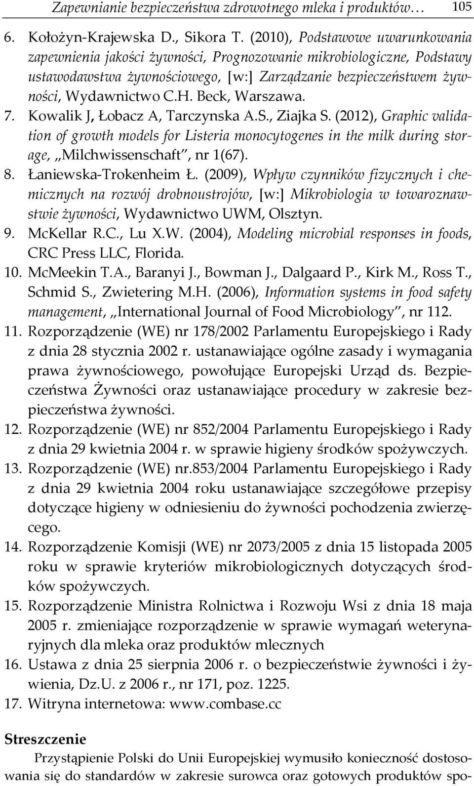 Beck, Warszawa. 7. Kowalik J, Łobacz A, Tarczynska A.S., Ziajka S. (2012), Graphic validation of growth models for Listeria monocytogenes in the milk during storage, Milchwissenschaft, nr 1(67). 8.