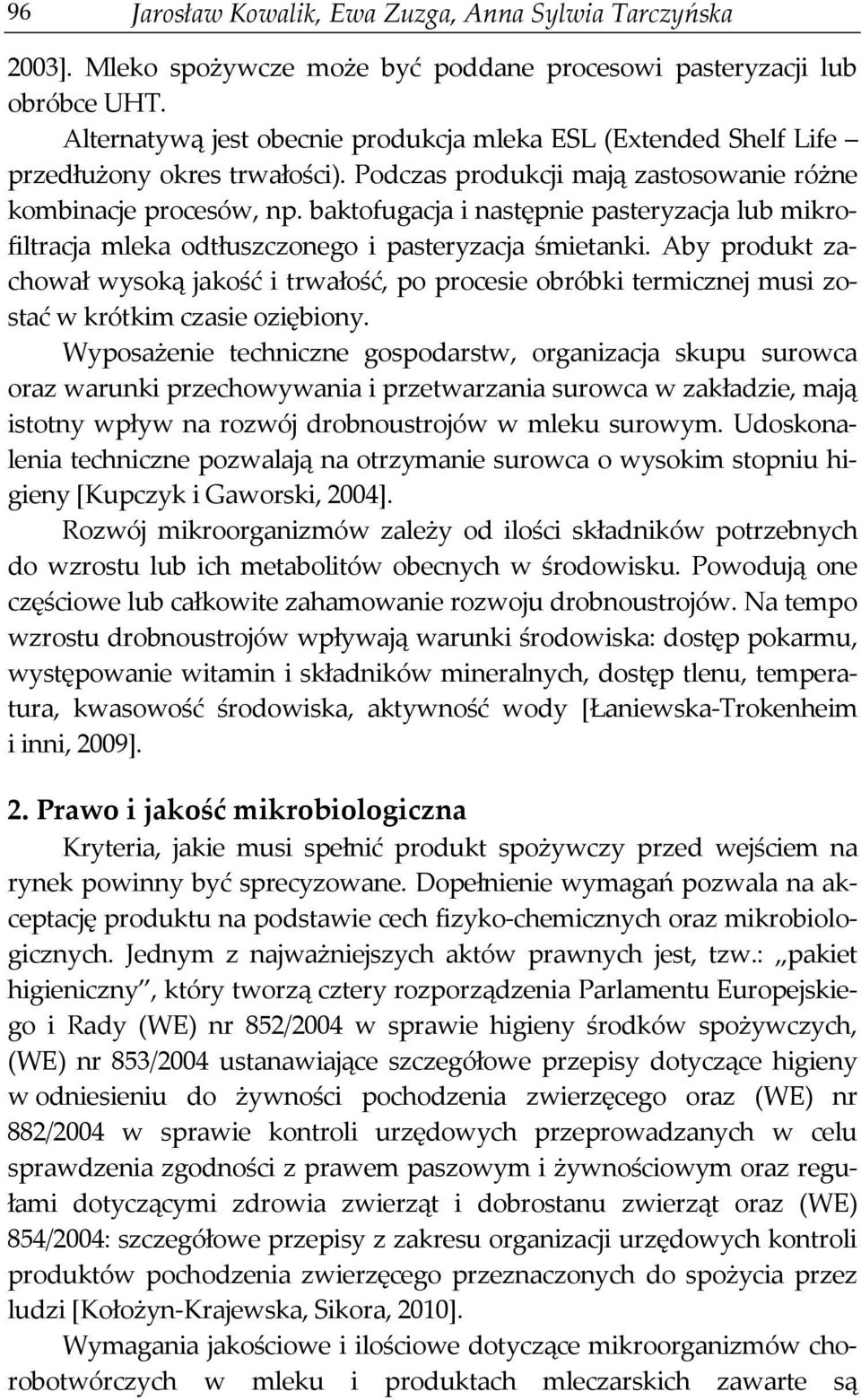 baktofugacja i następnie pasteryzacja lub mikrofiltracja mleka odtłuszczonego i pasteryzacja śmietanki.