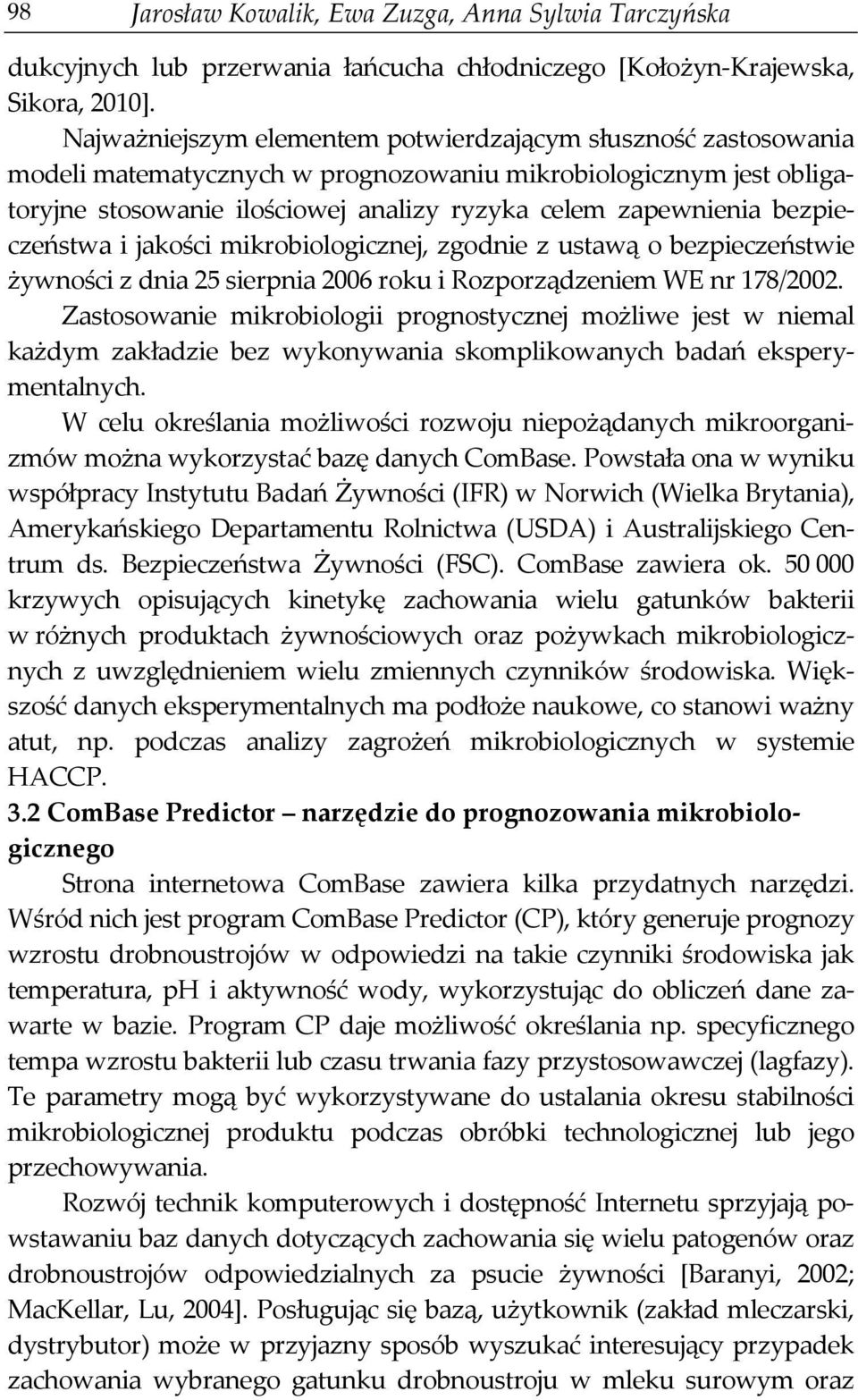 bezpieczeństwa i jakości mikrobiologicznej, zgodnie z ustawą o bezpieczeństwie żywności z dnia 25 sierpnia 2006 roku i Rozporządzeniem WE nr 178/2002.