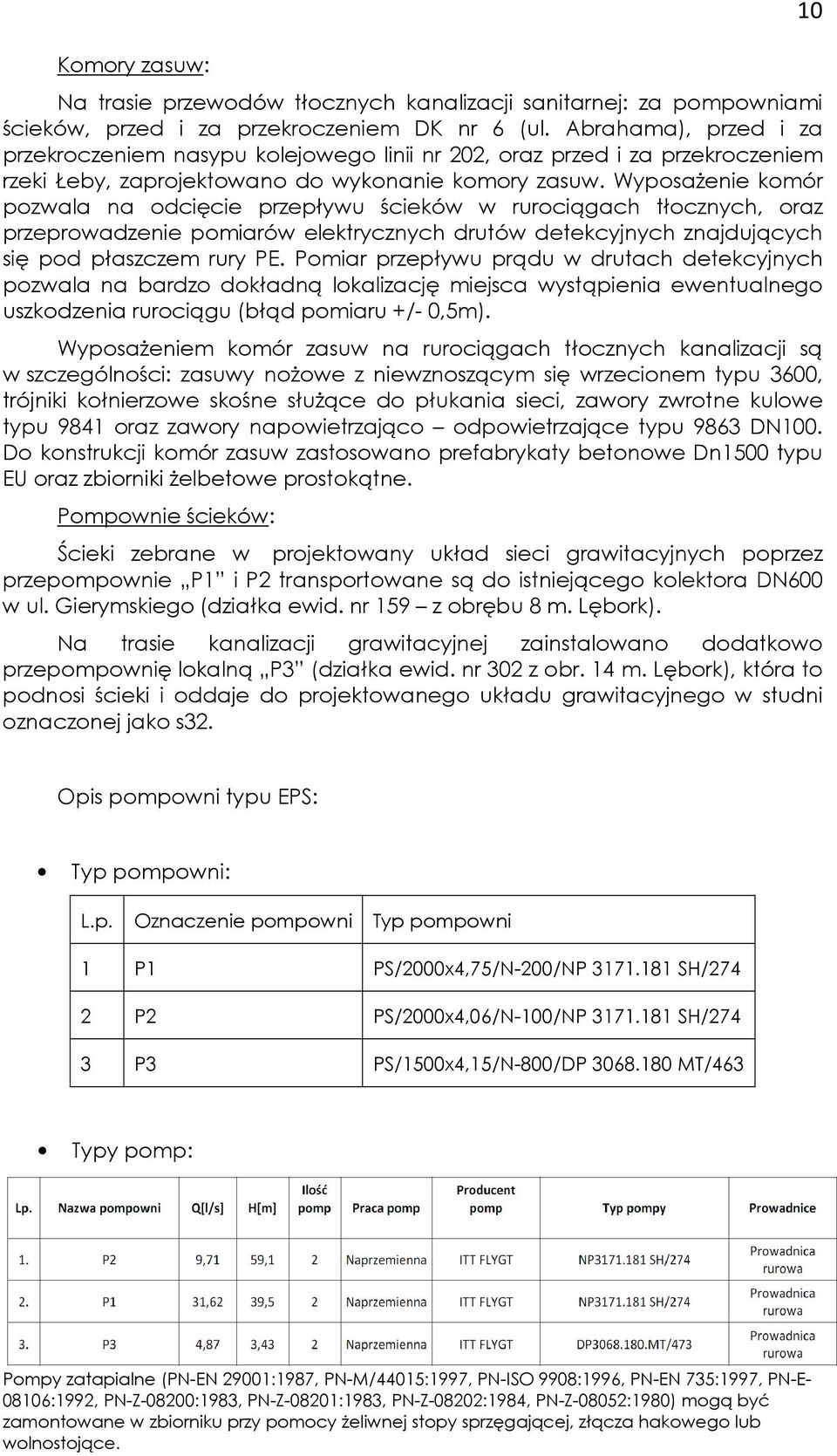 WyposaŜenie komór pozwala na odcięcie przepływu ścieków w rurociągach tłocznych, oraz przeprowadzenie pomiarów elektrycznych drutów detekcyjnych znajdujących się pod płaszczem rury PE.