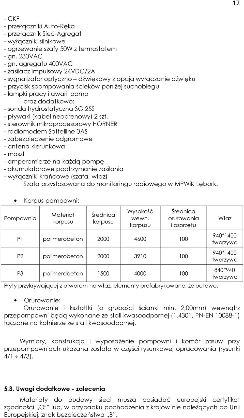 dodatkowo: - sonda hydrostatyczna SG 25S - pływaki (kabel neoprenowy) 2 szt.