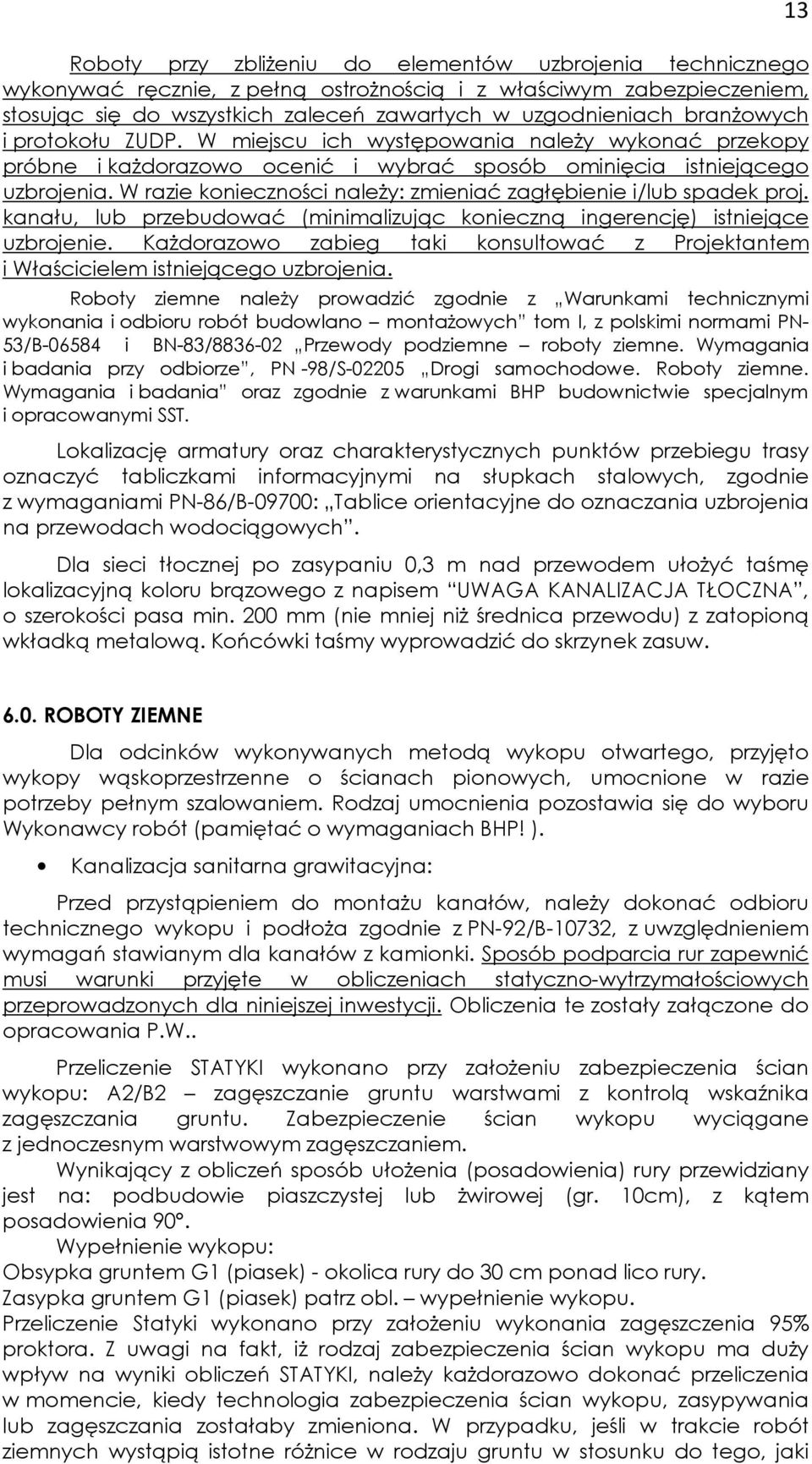 W razie konieczności naleŝy: zmieniać zagłębienie i/lub spadek proj. kanału, lub przebudować (minimalizując konieczną ingerencję) istniejące uzbrojenie.