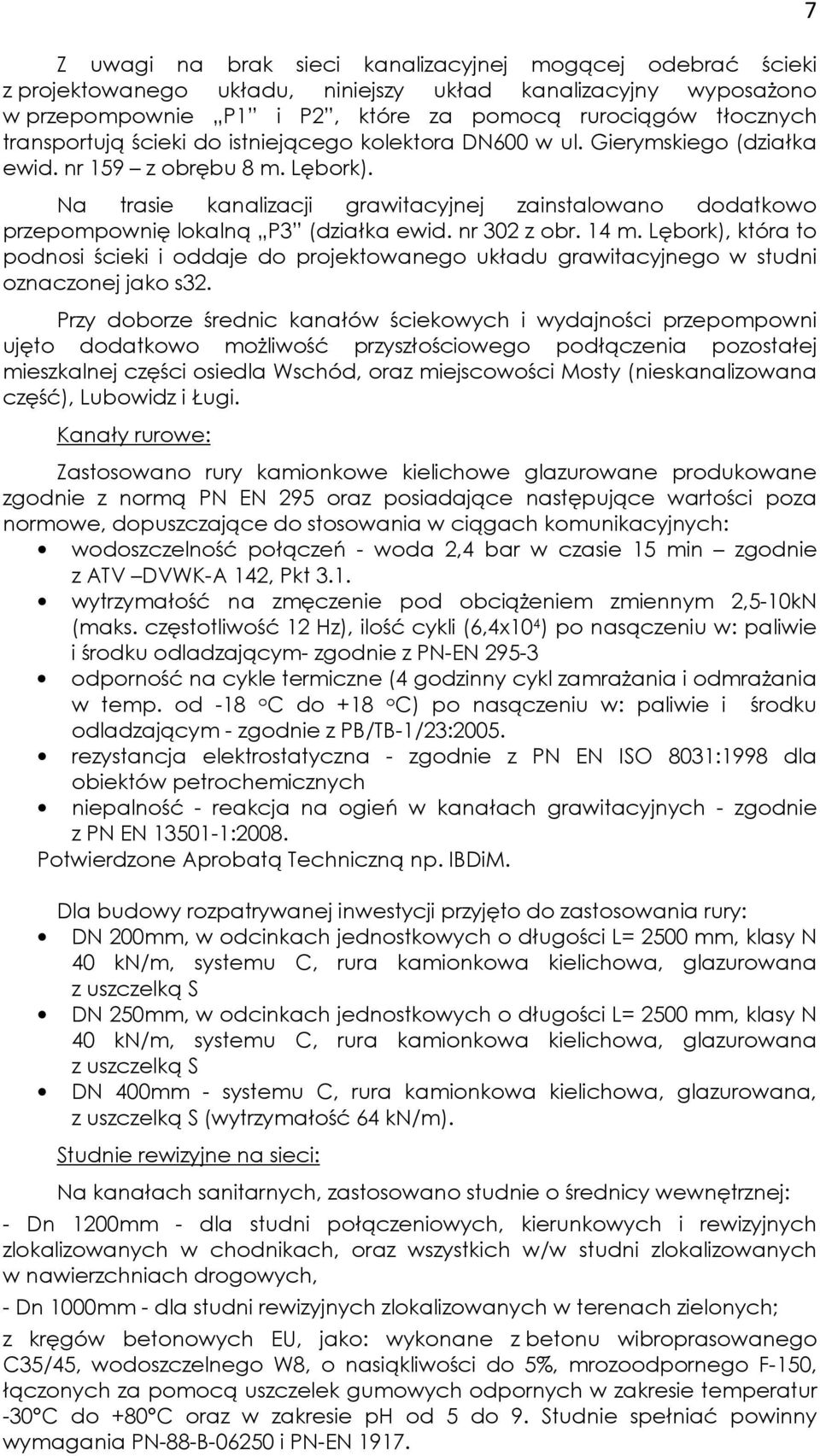 Na trasie kanalizacji grawitacyjnej zainstalowano dodatkowo przepompownię lokalną P3 (działka ewid. nr 302 z obr. 14 m.