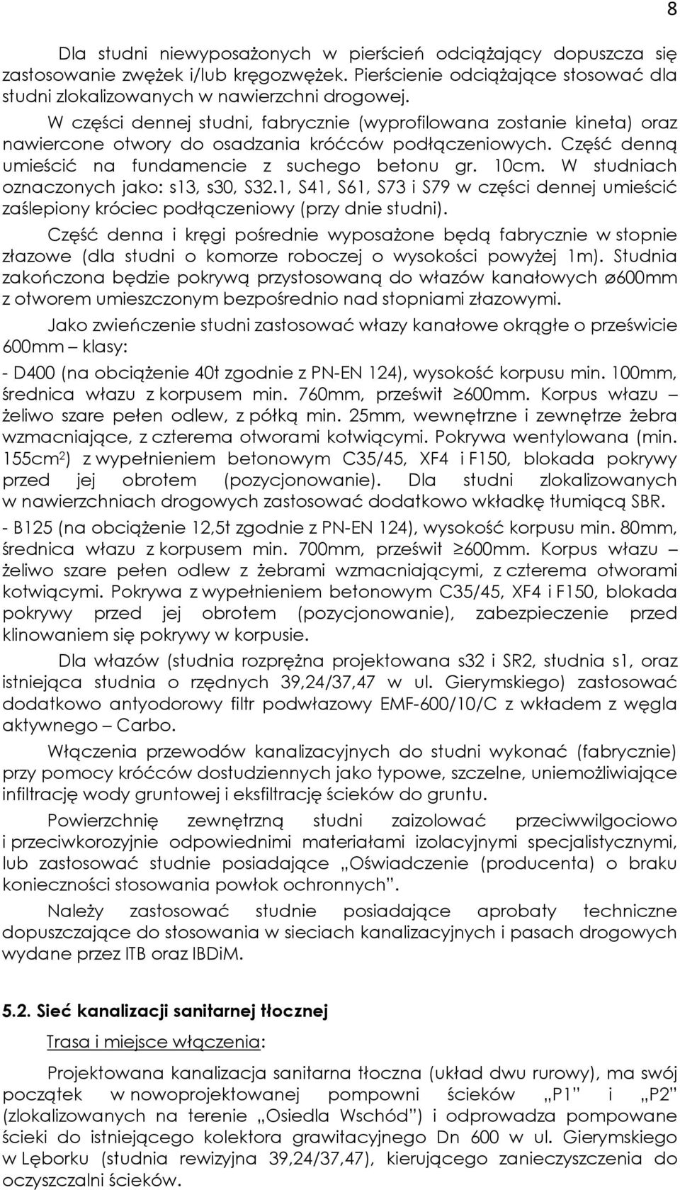 W studniach oznaczonych jako: s13, s30, S32.1, S41, S61, S73 i S79 w części dennej umieścić zaślepiony króciec podłączeniowy (przy dnie studni).